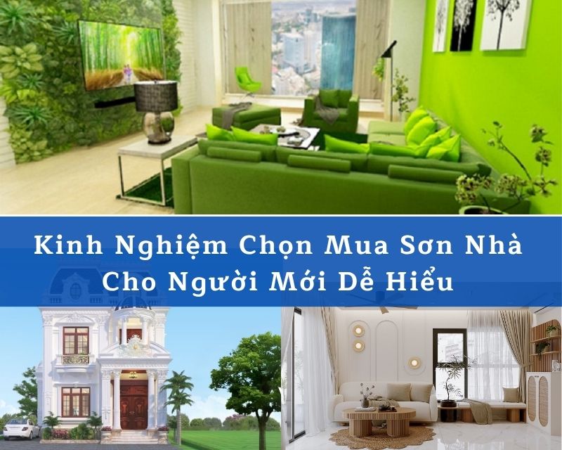 Kinh Nghiệm Chọn Mua Sơn Nhà Cho Người Mới Dễ Hiểu